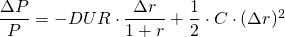  \dfrac{\Delta P}{P} = - DUR \cdot \dfrac{\Delta r}{1+r} + \dfrac{1}{2}\cdot C \cdot (\Delta r)^2 