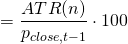 $$ = \frac{ATR(n)}{p_{close,t-1}} \cdot 100 $$