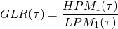 $$GLR(\tau) = \frac{HPM_1(\tau)}{LPM_1(\tau)}$$