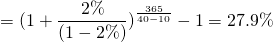 $$ = (1 + \frac{2\%}{(1- 2\%)})^{\frac{365}{40-10}} - 1 = 27.9\%$$