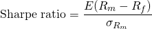 $$\textrm{Sharpe ratio} = \frac{E(R_m - R_f)}{\sigma_{R_m}}$$