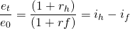 $$\frac{e_t}{e_0} = \frac{(1+r_h)}{(1+rf)} = i_h - i_f$$