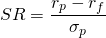  SR = \dfrac{r_p - r_f}{\sigma_p} 