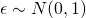  \epsilon \sim N(0,1) 