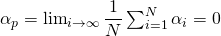  \alpha_p = \lim_{i \to \infty}\dfrac{1}{N}\sum_{i=1}^{N}\alpha_i = 0 