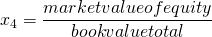  x_4 = \dfrac{market value of equity}{book   value total} 