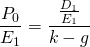 $$\frac{P_{0}}{E_{1}}=\frac{\frac{D_{1}}{E_{1}}}{k-g}$$