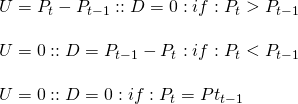  \cases \newline U = P_t - P_{t-1} : & : D = 0 : if : P_t > P_{t-1} \newline \newline U = 0 : & : D = P_{t-1} - P_t  : if : P_t < P_{t-1} \newline \newline U = 0 : & : D = 0 : if : P_t = Pt_{t-1} 