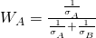  W_A = \frac{\frac{1}{\sigma_A }}{\frac{1}{\sigma_A } + \frac{1}{\sigma_B }} 