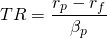  TR = \dfrac{r_p-r_f}{\beta_p} 