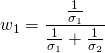  $$ w_{1} = \frac{ \frac{1}{\sigma_1}}{ \frac{ 1}{\sigma_1} + \frac{1}{\sigma_2}} $$ 