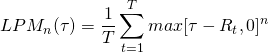 $$LPM_n(\tau) = \frac{1}{T}\sum_{t=1}^Tmax[\tau-R_t,0]^n$$