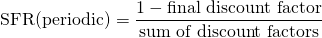 $$ \textrm{SFR(periodic)} = \frac{1- \textrm{final discount factor}}{\textrm{sum of discount factors}}$$