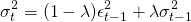 $$\sigma^{2}_{t} =  (1-\lambda)\epsilon^{2}_{t-1} + \lambda\sigma^{2}_{t-1}$$