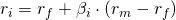  r_i = r_f +  \beta_i \cdot (r_m - r_f) 