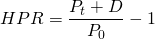  HPR = \dfrac{P_t+D}{P_0}-1 