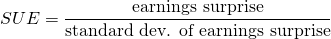 $$SUE = \frac{\textrm{earnings surprise}}{\textrm{standard dev. of earnings surprise}}$$