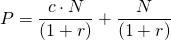  P = \dfrac{c\cdot N}{(1+r)} + \dfrac{N}{(1+r)} 