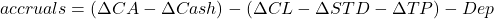 $$accruals = (\Delta CA - \Delta Cash) - (\Delta CL - \Delta STD - \Delta TP) - Dep$$