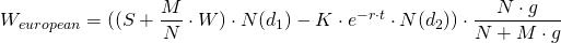  W_{european} = ((S + \dfrac{M}{N} \cdot W) \cdot N(d_1) - K \cdot e^{-r \cdot t} \cdot N(d_2)) \cdot \dfrac{N \cdot g}{N+M \cdot g}