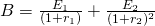  B=\frac{E_1}{(1+r_1)} + \frac{E_2}{(1+r_2)^2 }