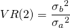 $$VR(2) = \frac{\sigma{_b}^{2}}{\sigma{_a}^{2}}$$