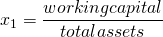  x_1 = \dfrac{working capital}{total assets} 