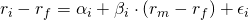  r_i - r_f = \alpha_i +  \beta_i \cdot (r_m - r_f) + \epsilon_i 