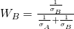  W_B = \frac{\frac{1}{\sigma_B }}{\frac{1}{\sigma_A } + \frac{1}{\sigma_B }} 