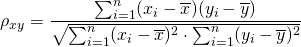  \rho_{xy} = \dfrac{\sum_{i=1}^{n}(x_i-\overline{x})(y_i-\overline{y})}{\sqrt{\sum_{i=1}^{n}(x_i-\overline{x})^2\cdot \sum_{i=1}^{n}(y_i-\overline{y})^2}} 