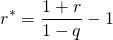 $$ r^* = \frac{1+r}{1-q} - 1 $$