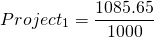 $$Project_1=frac{1085.65}{1000}$$