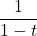 $$\frac{1}{1-t} $$
