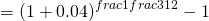  $$ = (1+ 0.04)^{frac{1}{frac{3}{12}}} - 1 $$ 