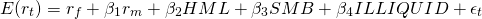 $$E(r_t) = r_f + \beta_1 r_m + \beta_2 HML + \beta_3 SMB + \beta_4 ILLIQUID + \epsilon_t$$