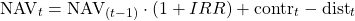 $$ \textrm{NAV}_t = \textrm{NAV}_{(t-1)} \cdot (1+IRR) + \textrm{contr}_t -  \textrm{dist}_t $$