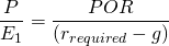  \dfrac{P}{E_1} = \dfrac{POR}{(r_{required}-g)} 