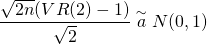 $$ \frac{\sqrt{2n}(VR(2)-1)}{\sqrt{2}} \stackrel{\sim}{a} N(0,1)$$