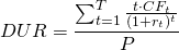  DUR = \dfrac{\sum_{t=1}^{T}\frac{t\cdot CF_t}{(1+r_t)^t}}{P} 