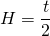 $$H = \frac{t}{2}$$