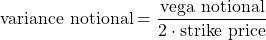 $$ \textrm{variance notional} = \frac{\textrm{vega notional}}{2\cdot \textrm{strike price}} $$