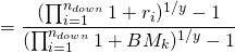 $$ = \frac{(\prod_{i=1}^{n_{down}}1+r_i)^{1/y} - 1}{(\prod_{i=1}^{n_{down}}1+BM_k)^{1/y} - 1} $$