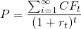  P = \dfrac{\sum_{i=1}^{\infty}CF_t}{(1+r_t)^t} 