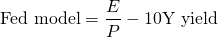 $$ \textrm{Fed model} = \frac{E}{P} - \textrm{10Y yield}$$